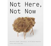 Not Here, Not Now: Speculative Thought, Impossibility, and the Design Imagination