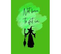 Not Here To Fit In Notebook: Green Wicked Witch A4 Notebook for Spell-binding Notes & Ideas | For fans of film and theatre, Broadway vibes | 120 pages, lined