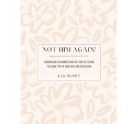 Not Him Again!: A workbook for women who are tired of dating the same type of man over and over again