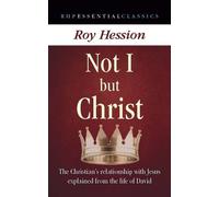 Not I but Christ: The Christian's Relationship with Jesus Explained from the Life of David