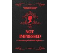 Not Impressed, But Not Surprised In The Slightest: A Journal for Surviving Modern Life (Barely)