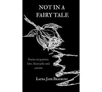 Not in a Fairy Tale: Poems on passion, love, heartache and sorrow.