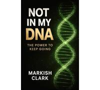 Not in My DNA: The Power to Keep Going