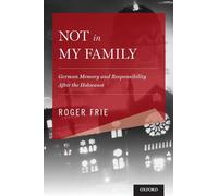 Not in My Family: German Memory and Responsibility After the Holocaust