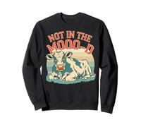 Not in The Moo-d Moo-d Mucca Divertente Sarcastico Bovino Felpa