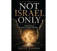 Not Israel Only: A Refutation of Hebrew Israelite Theology