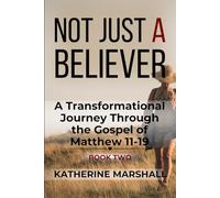 Not Just A Believer: A Transformational Journey Through the Gospel of Matthew Book Two: 2
