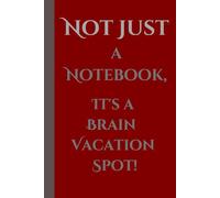 Not Just a Notebook, It's a Brain Vacation Spot!: Funny Gift Notebook for Friends and Family