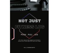 NOT JUST - FITNESS LOG: 21-Day - Push | Pull | Leg Split Workout Plan for All Men and Women