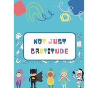 Not Just Gratitude: A guided children's journal and activity book designed to help kids reflect on their experiences and foster gratitude, resilience, creativity, and financial literacy.