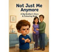 Not Just Me Anymore A Big Brother's Story & Colouring Book