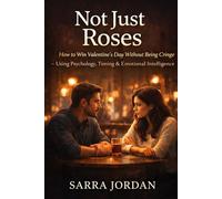 Not Just Roses: How to Win Valentine’s Day Without Being Cringe: Using Psychology, Timing & Emotional Intelligence