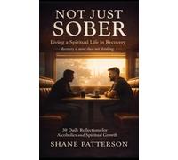 Not Just Sober: Living a Spiritual Life in Recovery