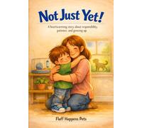 Not Just Yet!: A heartwarming story about responsibility, patience, and growing up.