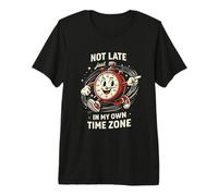 Not Late Just in My Own Time Zone Funny Clock Posters Maglietta Premium