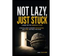 Not Lazy Just Stuck: How to Quiet the Shame, Break Free from Task Paralysis, and Finally Start