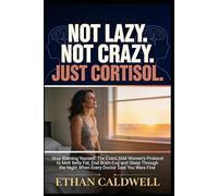 Not Lazy. Not Crazy. Just Cortisol.: Stop Blaming Yourself: The Exact 3AM Women's Protocol to Melt Belly Fat, End Brain Fog and Sleep Through the Night When Every Doctor Said You Were Fine