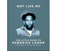 Not Like Me: The Little Guide to Kendrick Lamar