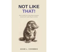 Not Like That!: How to build the wrong thing on purpose instead of the right thing by accident