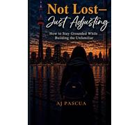 Not Lost-Just Adjusting: How to Stay Grounded While Building the Unfamiliar