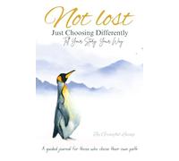 Not Lost, Just Choosing Differently: A Guided Journal to Tell Your Story, Reflect on Life, and Walk Your Own Path