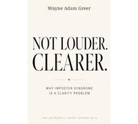 NOT LOUDER. CLEARER.: Why Imposter Syndrome Is a Clarity Problem