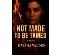 Not Made to Be Tamed: "A Novel of Love, Lust, and Losing Control"