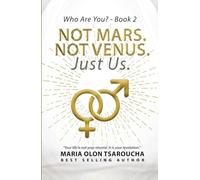 Not Mars. Not Venus. Just Us.: Ending the Myth That Men and Women Are Worlds Apart