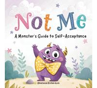Not Me. Monster’s Guide to Self-Acceptance: A Rhyming Picture Book about Confidence and Self-Esteem.