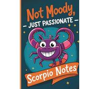 Not Moody, Just Passionate: Scorpio notes: A Bold and Fiery Journal for Scorpio Souls to Capture Their Deep Thoughts and Intense Emotions