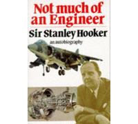 Not Much of an Engineer by Sir Stanley Hooker (1991-06-01)