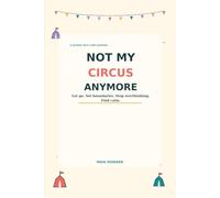 Not My Circus Anymore: A No-Bullsh*t Guided Self-Care Journal for Women to Let Go, Set Boundaries, Stop Overthinking, and Find Calm