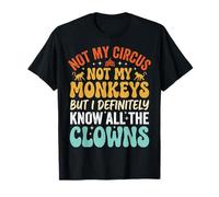 Not My Circus Not My Monkeys But I Know all The Clowns Circo Maglietta
