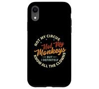 Not My Circus Not My Monkeys But I Know All The Clowns Custodia per iPhone XR
