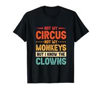 Not My Circus Not My Monkeys But I Know The Clowns Maglietta
