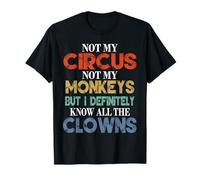 Not My Circus Not My Monkeys But I Know The Clowns Novelty Maglietta