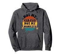Not my circus not my monkeys Funny Humorous Saying Felpa con Cappuccio
