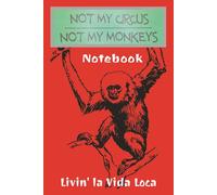Not My Circus, Not My Monkeys Notebook: A Notebook to Record All of Your Crazy Daily Life
