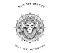 Not My Circus Not My Monkeys: Unlined Notebook