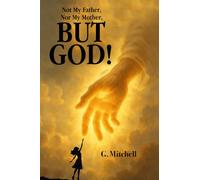 Not My Father, Nor My Mother, But God!