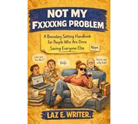 Not My Fucking Problem: A Boundary Setting Handbook for People Who Are Done Saving Everyone Else