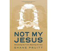 Not My Jesus - Bible Study Book With Video Access: Reclaiming the Truth, Rejecting the Idols