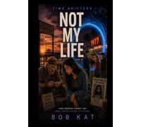 NOT MY LIFE: Time Shifters Book #5