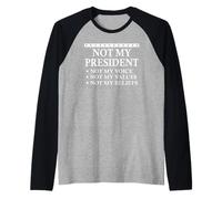 Not My President Not My Voice Not My Values Not My Beliefs Maglia con Maniche Raglan