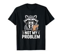 Not My Problem Angry Raccoon Divertente Sarcastico Umore Maglietta