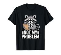 Not My Problem Angry Raccoon Divertente Sarcastico Umore Maglietta