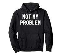 Not My Problem Shirt,I Don't Give a Damn It's Not My Problem Felpa con Cappuccio