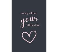 Not My Will But Your Will Be Done Journal