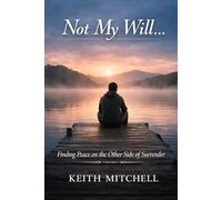 Not My Will: Finding Peace on the Other Side of Surrender