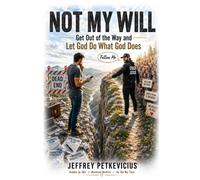 NOT MY WILL: Get Out of the Way and Let God Do What God Does